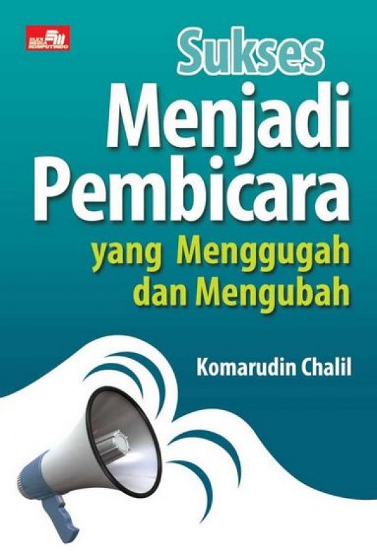 Sukses Menjadi Pembicara yang Menggugah dan Mengubah