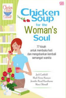 Chicken soup for the woman's soul : 77 kisah untuk membuka hati dan mengobarkan kembali semangat wanita