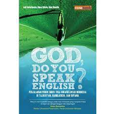 God, do you speak english? :  Perjalanan penuh emosi tiga sukarelawan Indonesia di Tajikistan, Bangladesh, dan Guyana / Jeff Kristanto