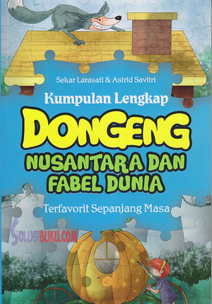 Kumpulan Lengkap Dongeng Nusantara dan Fabel Dunia : terfavorit sepanjang masa