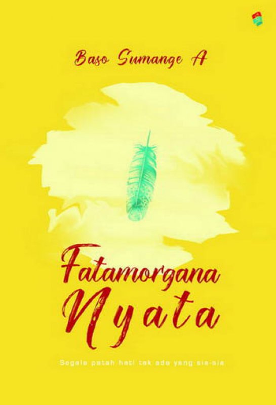 Fatamorgana Nyata : segala patah hati tak ada yang sia-sia