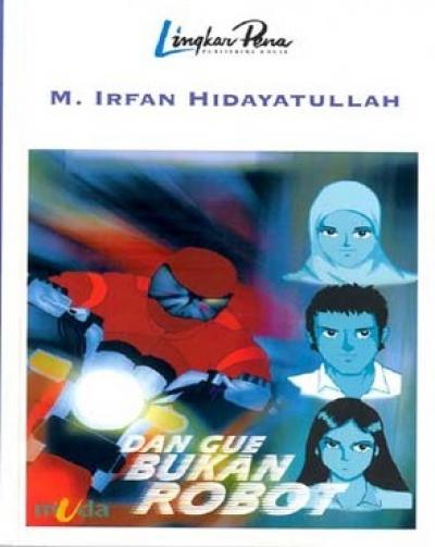 Dan gue bukan robot / Muhammad Irfan Hidayatullah