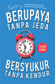 Berupaya Tanpa jeda, Bersyukur Tanpa Kendur