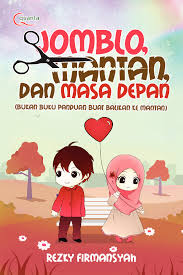 Jomblo, mantan, dan masa depan : bukan buku panduan buat balikan ke mantan