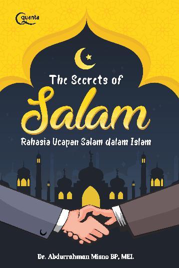 The secrets of salam :  rahasia ucapan salam dalam Islam / Abdurrahman Misno BP