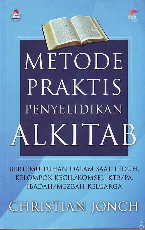 Metode Praktis Penyelidikan ALKITAB :  Bertemu Tuhan dalam Saat Teduh, Kelompok Kecil/ Komsel, KTB/PA, Ibadah/ Mezbah Keluarga / Christian Jonch
