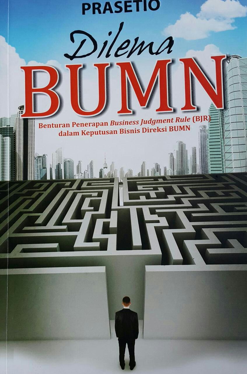 Dilema BUMN : Benturan Penerapan Business Judgment Rule (BJR) dalam Keputusan Bisnis Direksi BUMN