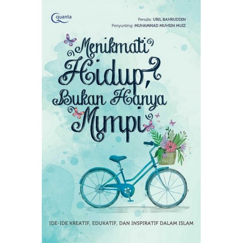 Menikmati hidup, bukan mimpi : ide-ide kreatif, edukatif, dan inspiratif dalam Islam