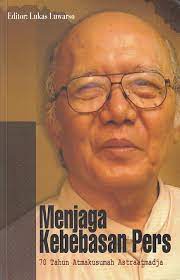 Menjaga Kebebasan Pers : 70 tahun Atmakusumah Astraatmadja