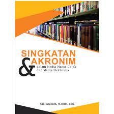 Singkatan & Akronim : dalam media massa cetak dan media elektronik