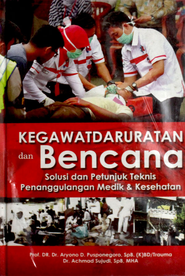 Kegawatdaruratan dan Bencana : solusi dan petunjuk teknis penanggulangan medilk & kesehatan