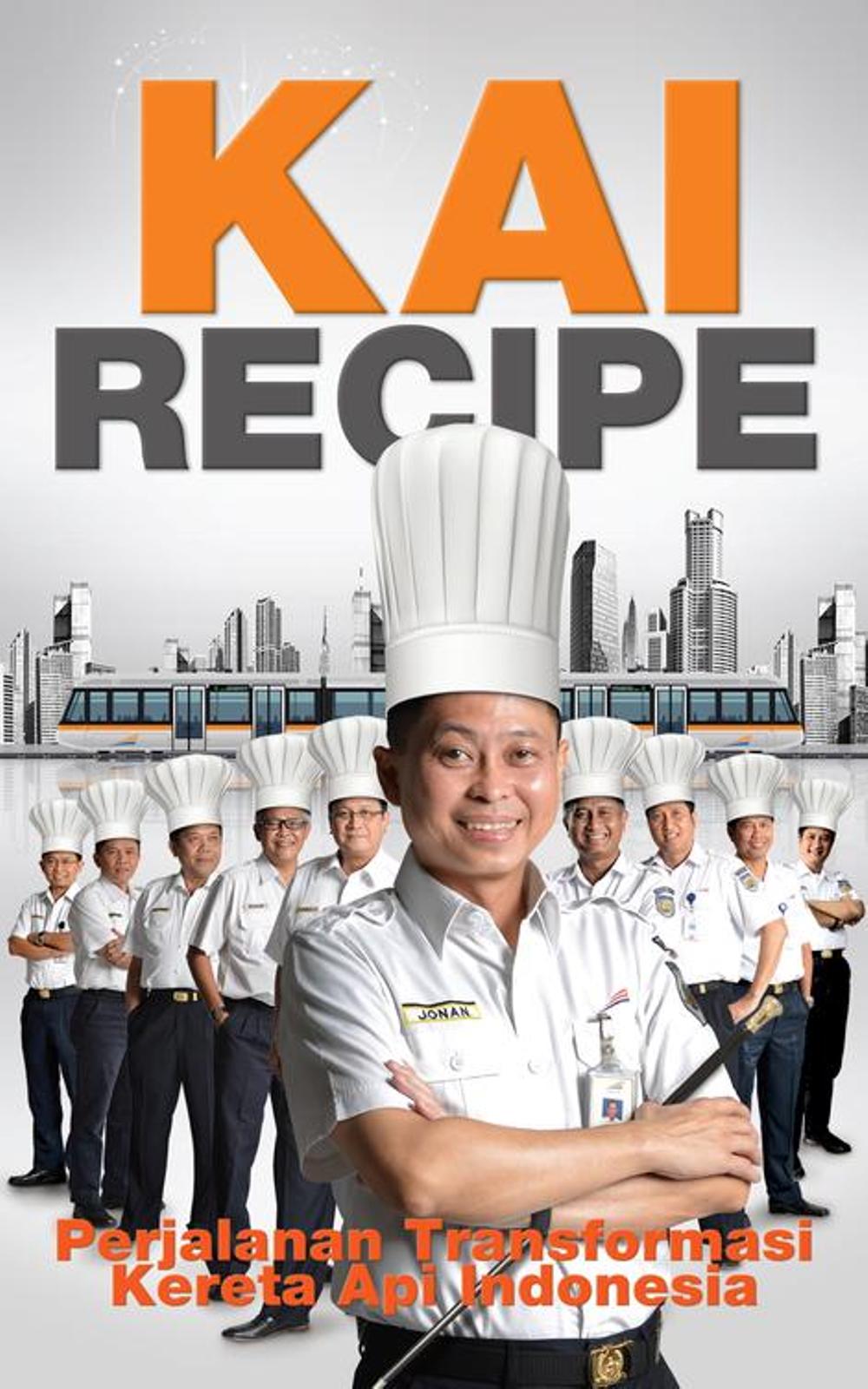 KAI Recipe : Perjalanan Transformasi Kereta Api Indonesia