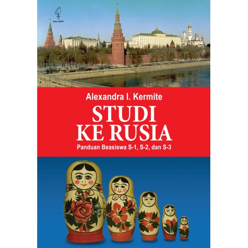 Studi ke Rusia : panduan beasiswa S-1, S-2, S-3