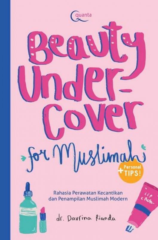 Beauty Undercover For Muslimah : Rahasia Perawatan Kecantikan dan Penampilan Muslim Modern