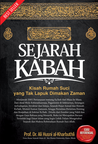 Sejarah Ka'bah :  kisah rumah suci yang tak lapuk dimakan zaman / Ali Husni al-Kharbuthli ; editor, M. Yusni Amru & Erwin Y. Salim ; penerjemah, Fuad Ibn Rusyd
