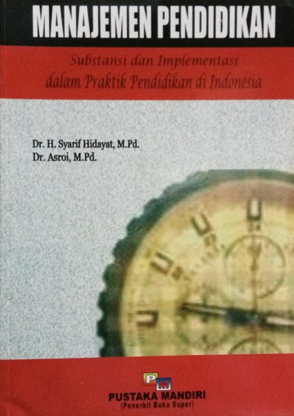 Manajemen Pendidikan :  Substansi dan Implementasi dalam Praktik Pendidikan di Indonesia / Syarif Hidayat & Asroi ; penyunting, Zaenal Arifin