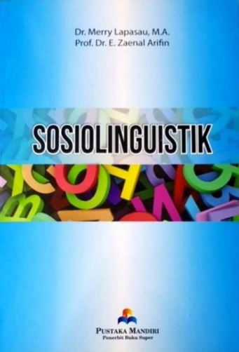 Sosiolinguistik / Merry Lapasau & E. Zaenal Arifin ; editor, Noor Komari Pratiwi
