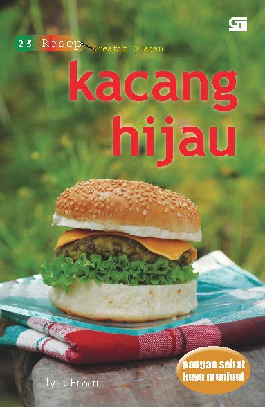 Pangan Sehat Kaya Manfaat : 25 resep kreatif olahan kacang hijau