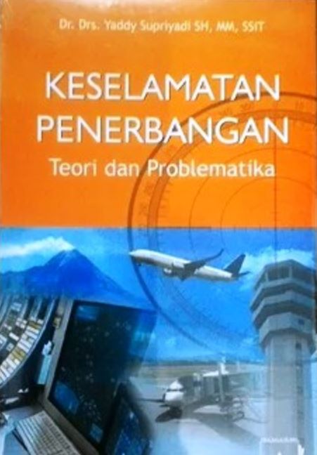 Keselamatan Penerbangan, Teori dan Problematika / Yaddy Supriyadi