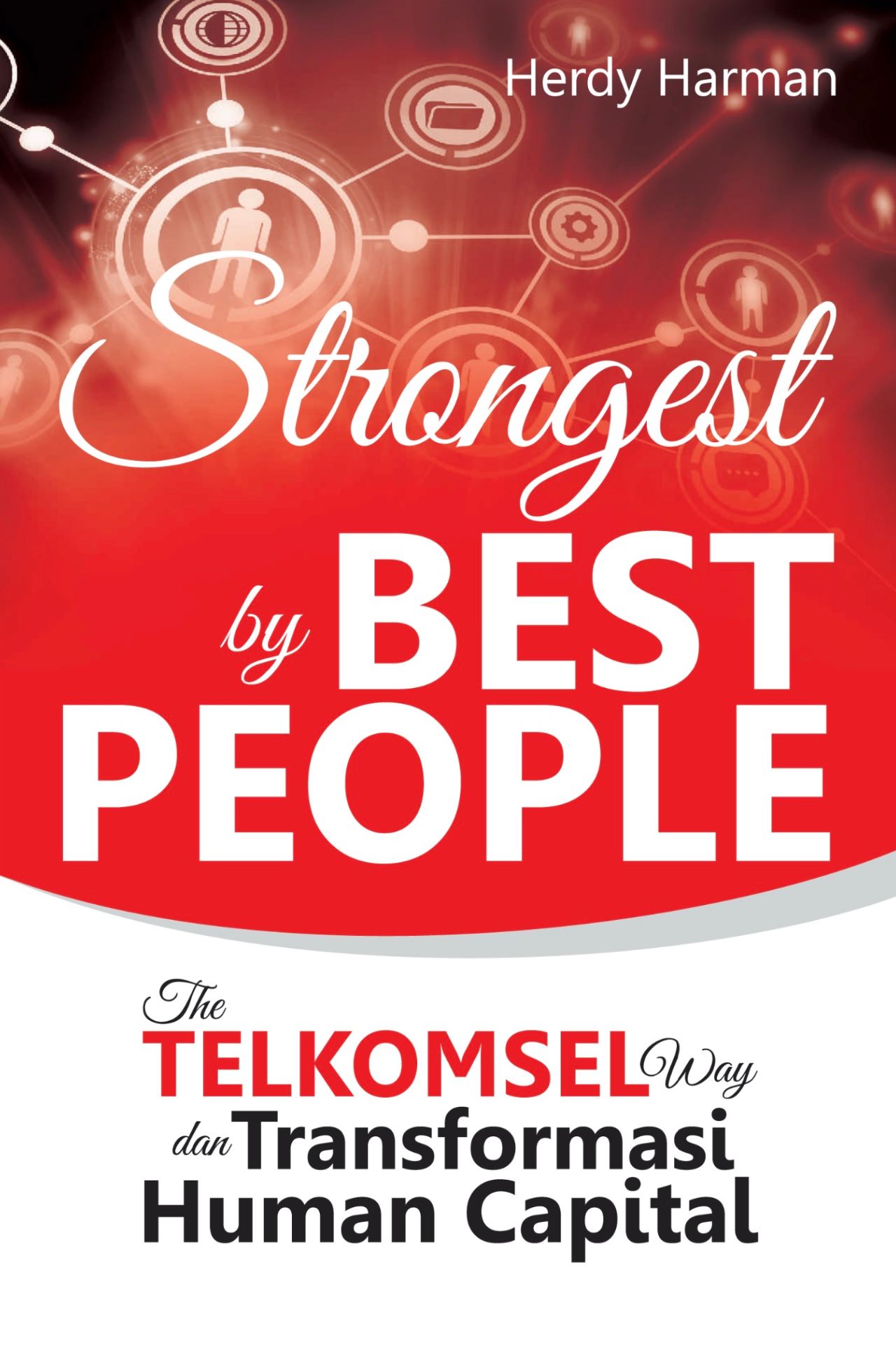 Strongest by best people :  The telkomsel way dan tranformasi human capital / Herdy Harman