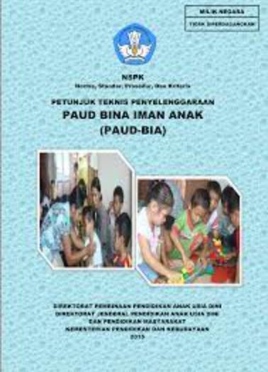 NSPK (Norma, Standar, Prosedur, dan Kriteria) : Petunjuk Teknis Penyelenggaraan PAUD BINA IMAN ANAK (PAUD-BIA)