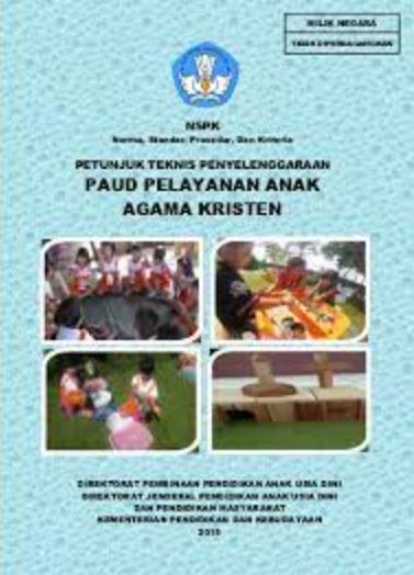 NSPK (Norma, Standar, Prosedur, dan Kriteria) : Petunjuk Teknis Penyelenggaraan PAUD PELAYANAN ANAK AGAMA KRISTEN (PAUD-PAK)