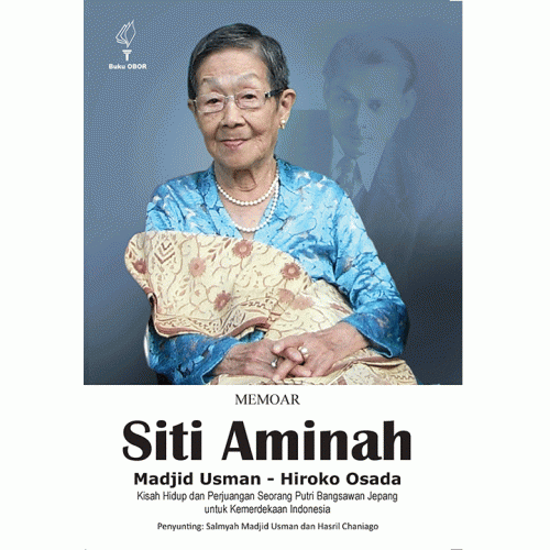 Memoar Siti Aminah Madjid usman-Hiroko Osada : kisah hidup dan perjuangan seorang putri bangsawan Jepang untuk kemerdekaan Indonesia
