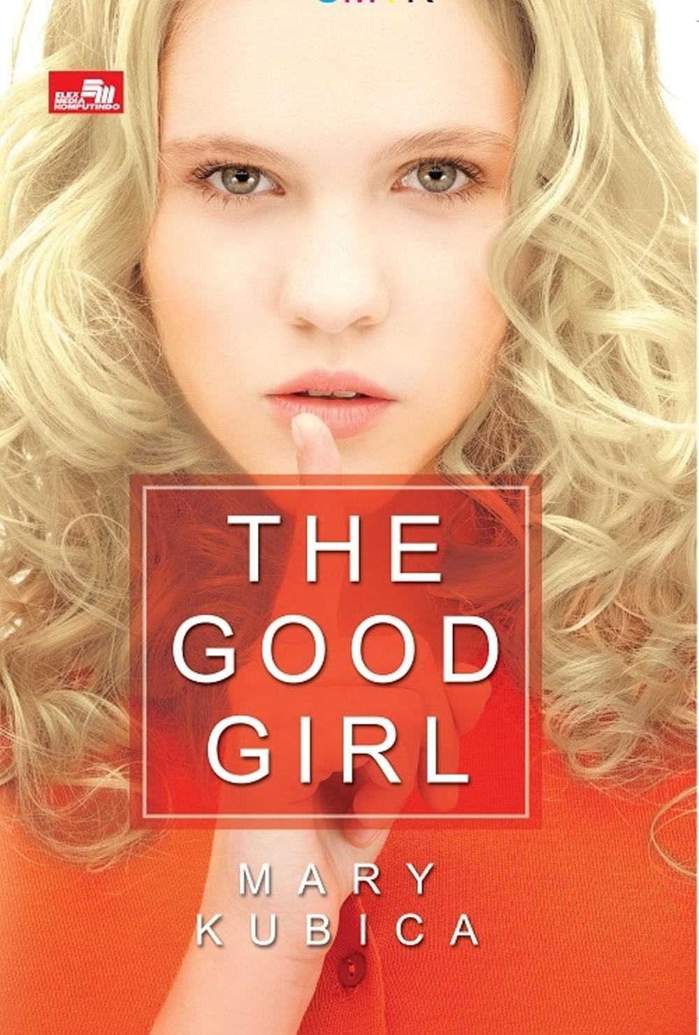 The Good Girl / Mary Kubica ; alih bahasa, Airien Kusumawardani ; editor, Grace Situngkir
