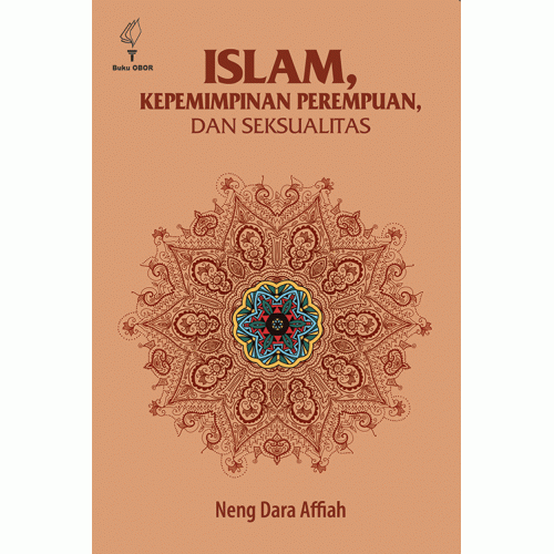 Islam, kepemimpinan perempuan, dan seksualitas / Neng Dara Affiah