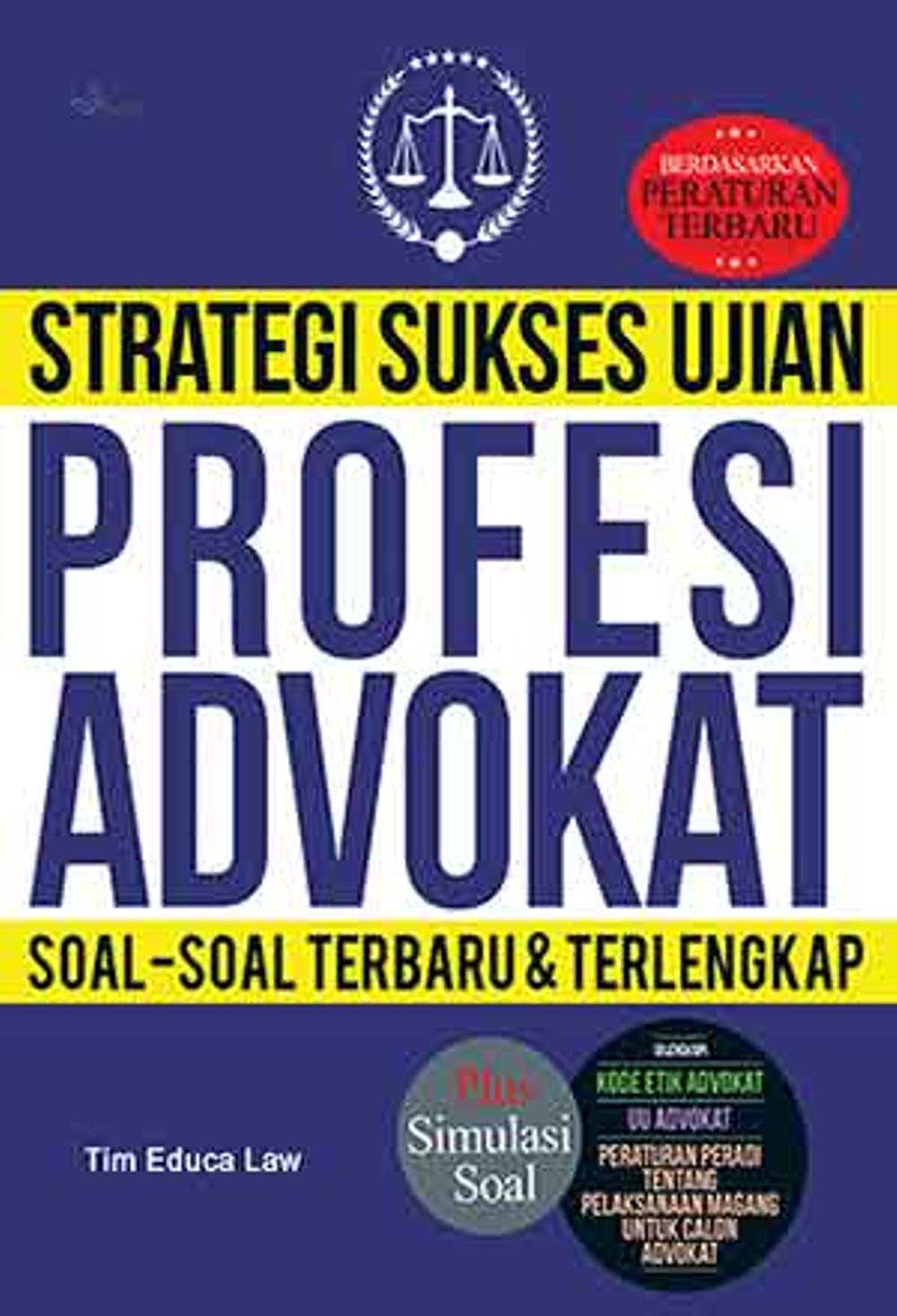 Strategi Sukses Ujian Profesi Advokat :  Soal-Soal Terbaru & Terlengkap / Tim Educa Law