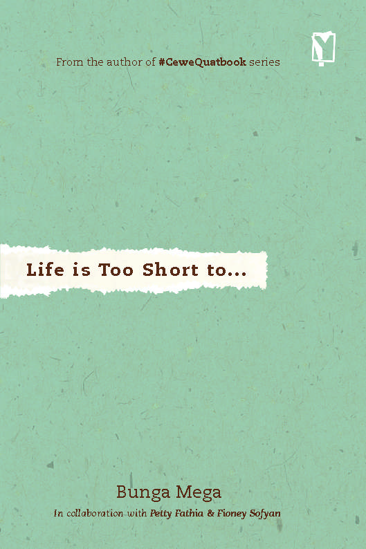 Life is too short to... / Bunga Mega