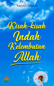 Kisah-kisah indah kelembutan Allah / Sayyid Uthwah ; penerjemah : Nabhani Idris ; editor : Abu Aisyah
