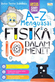 A-Z Menguasai Fisika Dalam 10 Menit