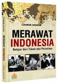Merawat Indonesia : Belajar dari Tokoh dan Peristiwa / Lukman Hakiem