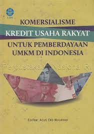 Komersialisme kredit usaha rakyat untuk pemberdayaan UMKM di Indonesia / Agus Eko Nugroho, dkk.
