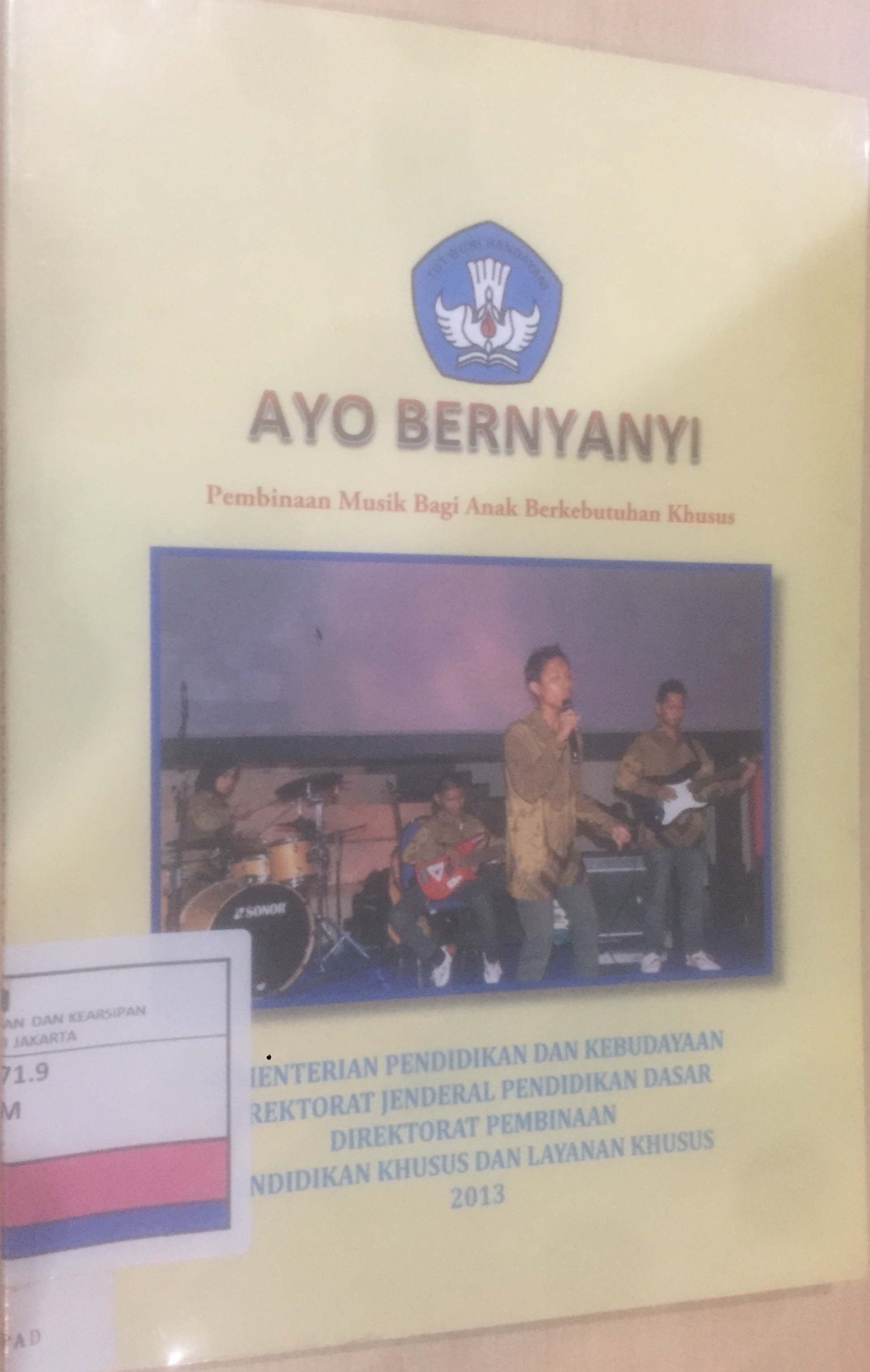 Ayo Bernyanyi :  Pembinaan Musik Bagi Anak Berkebutuhan Khusus / Kementerian Pendidikan dan Kebudayaan Direktarat Jenderal Pendidikan Dasar Direktorat Pembinaan Pendidikan Khusus dan Layanan Khusus