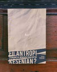 Filantropi di Indonesia : Mengapa Tidak untuk Kesenian