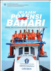 Jelajah Potensi Bahari :  Profil SMK Rujukan Bidang Perikanan dan Kelautan / Arie Wibowo Kurniawan,...[et.al.] ; Editor : Chrismi Widjajanti