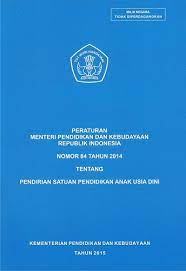 Peraturan Menteri Pendidikan dan Kebudayaan Republik Indonesia : Nomor 84 Tahun 2014 tentang Pendirian Satuan Pendidikan Anak Usia Dini