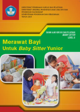 Bahan Ajar Kursus dan Pelatihan Babby Sitter Level II : Merawat Bayi Untuk Baby Sitter Yunior