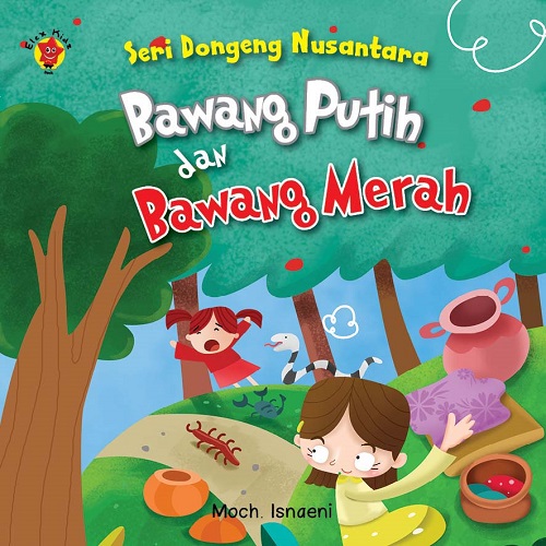 Seri Dongeng Nusantara : Bawang Putih dan Bawang Merah