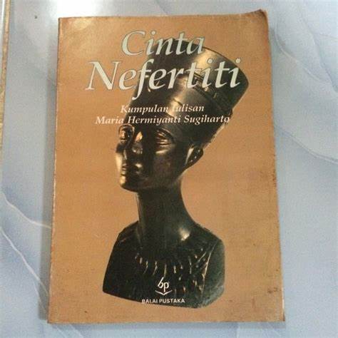 Cinta Nefertiti :  Kumpulan Tulisan Maria Hermiyanti Sugiharto / Maria Hermiyanti Sugiarto
