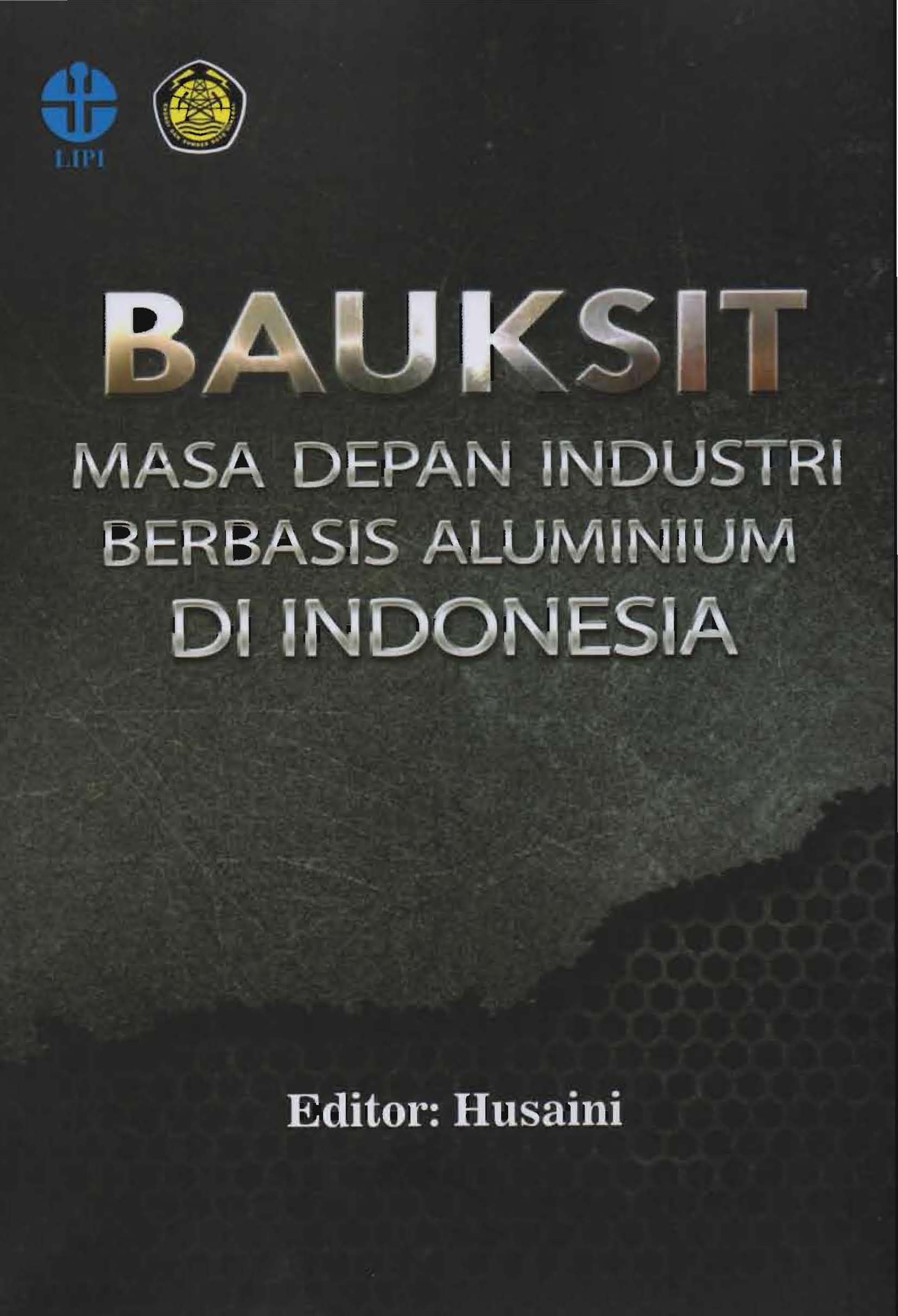 Bauksit :  masa depan industri berbasis aluminium di Indonesia / Editor : Husaini