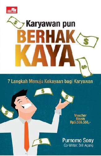 Karyawan pun berhak kaya : 7 langkah menuju kekayaan bagi karyawan