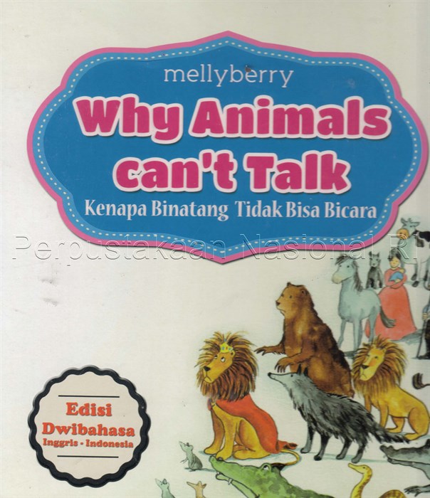 Why Animals Can't Talk = kenapa binatang tidak bisa bicara / Melly Berry