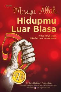 Masya Allah, hidupmu luar biasa : hidup hanya sekali, hiduplah yang menginspirasi