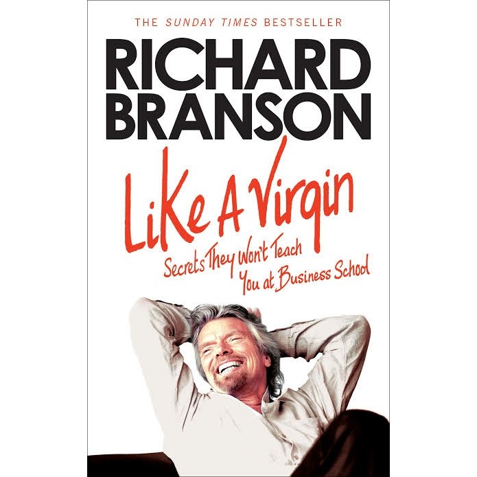 Like a Virgin : Secrets They Won't TEach You at Business School / Richard Branson