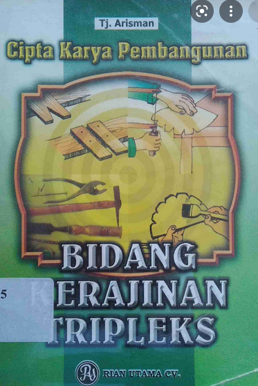 Cipta karya pembangunan "bidang kerajinan triplek" / Arisman; editor Team Penerbit Rian Utama