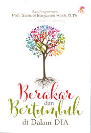Berakar dan Bertumbuh di Dalam Dia