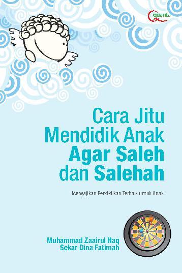 Cara Jitu Mendidik Anak Agar Saleh dan Salehah: : menyajikan pendidikan terbaik untuk anak
